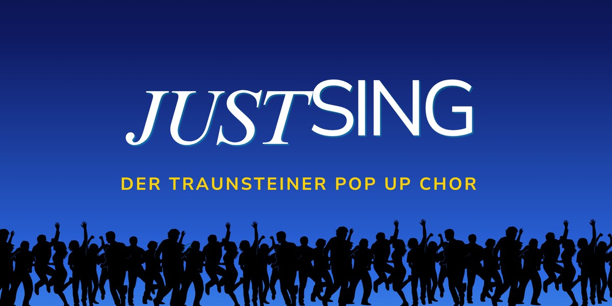 JUST Sing – der Traunsteiner Pop-Up-Chor